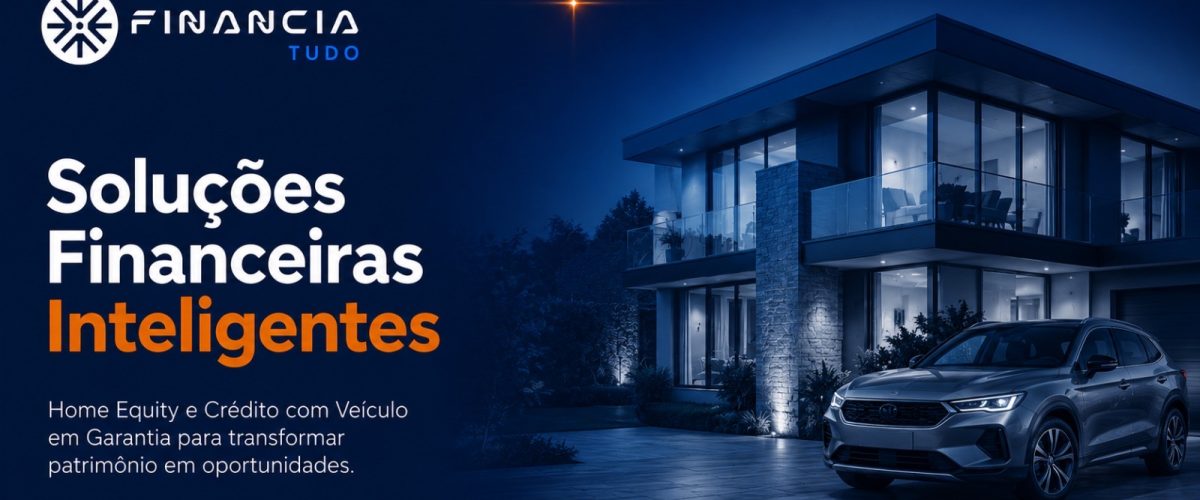 Crédito com garantia cresce no Brasil e amplia procura por Home Equity e empréstimo com veículo em garantia